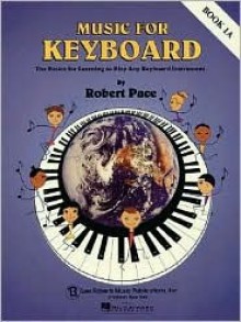 Music for Keyboard, Book 1A: The Basics for Learning to Play Any Keyboard Instrument - Robert Pace