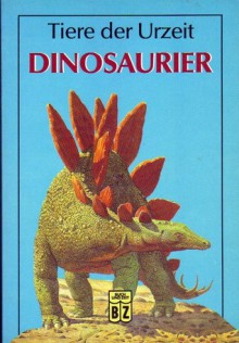 Tiere der Urzeit: Dinosaurier - Michael J. Benton, Inge Uffelmann