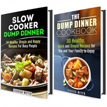 Dump Dinner Box Set: Over 60 Delicious, Quick and Easy Slow Cooker Recipes! (Busy People Cookbook) - Jessica Meyer