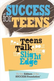 Success for Teens: Real Teens Talk About Using the Slight Edge - Editor