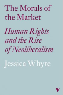 The Morals of the Market (LBE) - Jessica Whyte