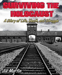 Surviving the Holocaust - Jill Martin