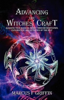 Advancing the Witches' Craft - Marcus F. Griffin