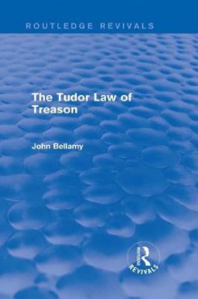 The Tudor Law of Treason: An Introduction: An Introduction - John Bellamy