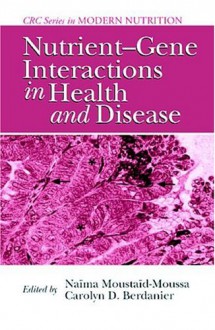 Nutrient-Gene Interactions in Health and Disease - Naima Moustaid-Moussa