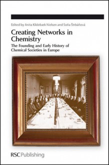 Creating Networks in Chemistry: The Founding and Early History of Chemical Societies in Europe - Royal Society of Chemistry, Sona Strbanova, Royal Society of Chemistry