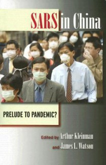 SARS in China: Prelude to Pandemic? - James L. Watson, Arthur Kleinman