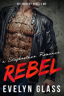 Rebel - A Stepbrother Romance: Delinquent Rebels MC - Evelyn Glass