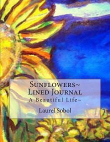 Sunflowers Lined Journal - Laurel Marie Sobol