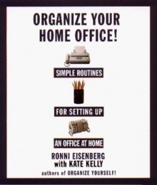 Organize Your Home Office: Simple Routines For Setting Up an Office At Home - Ronni Eisenberg