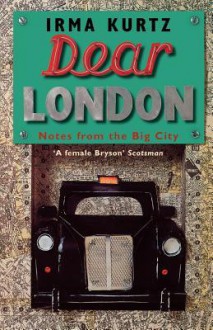 Dear London: Notes from the Big City - Irma Kurtz