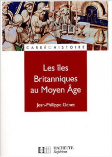 Les îles Britanniques Au Moyen Age - Jean-Philippe Genêt