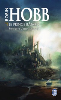 Le prince bâtard : Prélude à L'assassin royal - Robin Hobb, Arnaud Mousnier-Lompré