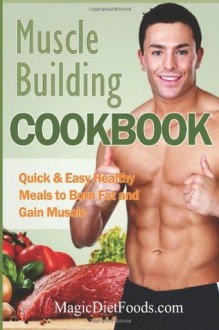 Muscle Building Cookbook: Quick & Easy Healthy Meals to Burn Fat and Gain Muscle: 1 - Samuel Jones, Gifty Child