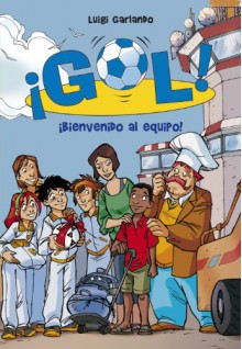 Bienvenido al equipo (¡Gol! 17) (Spanish Edition) - Luigi Garlando