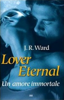 Lover Eternal Un amore immortale - Ward J. R.