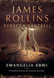 Ewangelia Krwi - James Rollins, Rebecca Cantrell