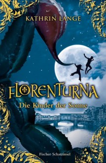 Florenturna - Die Kinder der Sonne (Florenturna, #3) - Kathrin Lange