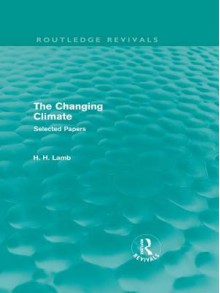 Changing Climate (Routledge Revivals), The: Selected Papers - Hubert H. Lamb