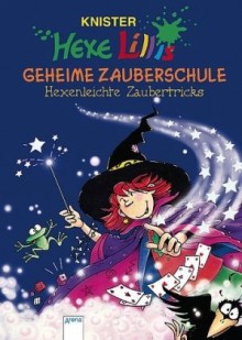 Hexe Lillis geheime Zauberschule: Hexenleichte Zaubertricks - KNISTER