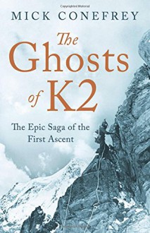 The Ghosts of K2: The Epic Saga of the First Ascent - Mick Conefrey