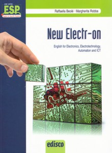 New Electr-on. English for Electronics, Electrotechnology, Automation and ICT - Raffaella Beolé, Margherita Robba, Mauro Borgarello, Paola Ghigo