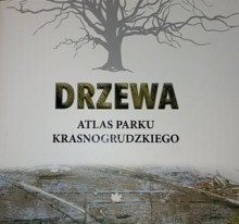 Drzewa. Atlas parku krasnorudzkiego - Urszula Zajaczkowska, Ksenija Konopek, Marcin Siuchno