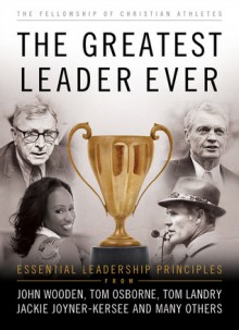 The Greatest Leader Ever: Essential Leadership Principles - Fellowship of Christian Athletes, Dan Britton