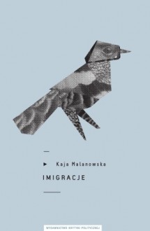 Imigracje - Kaja Malanowska