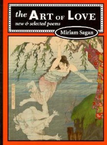 The Art of Love: New and Selected Poems - Miriam Sagan