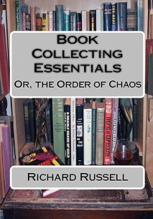 The Order Of Chaos: Or, The Essentials Of Book Collecting - Richard Russell