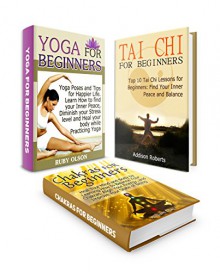 Yoga for Beginners Box Set: Top 10 Tai Chi Yang Style Lessons for Beginners plus Yoga Poses for Finding Your Inner Peace and Tips on How to Balance Chakras ... Box Set, yoga poses, benefits of yoga) - Ruby Olson, William Diaz, Olivia Thomas