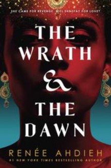 The Wrath and the Dawn - Renee Ahdieh