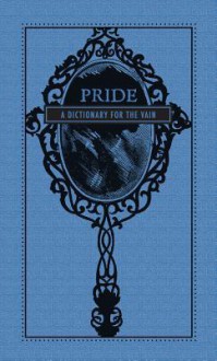 Pride: A Dictionary for the Vain - Editors Of Adams Media