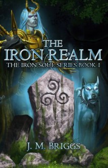 The Iron Realm (The Iron Soul) (Volume 1) - J.M. Briggs