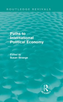 Paths to International Political Economy (Routledge Revivals): Volume 7 - Susan Strange