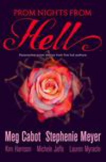 Prom Nights from Hell - Lauren Myracle, Meg Cabot, Stephenie Meyer, Kim Harrison