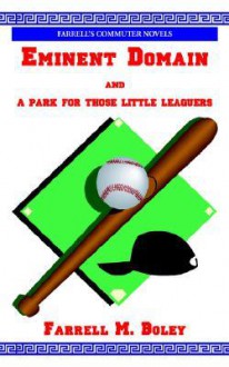 Eminent Domain and a Park for Those Little Leaguers / Those Intrepid Westerners or Unfinished Business - Farrell M. Boley