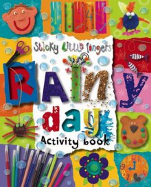 Sticky Little Fingers: Rainy Day Activity Book - Kate Toms