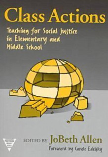 Class Actions: Teaching for Social Justice in Elementary and Middle School - Jobeth Allen