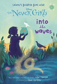 Never Girls #11: Into the Waves (Disney: The Never Girls) (A Stepping Stone Book(TM)) - Kiki Thorpe, Jana Christy