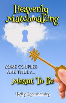 Heavenly Matchmaking: Meant to Be - Kelly Lopushansky