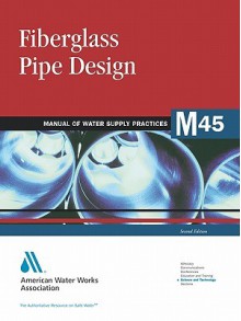 Fiberglass Pipe Design, 2e (M45) (Awwa Manual) - AWWA Staff