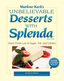 Unbelievable Desserts with Splenda - Marlene Koch