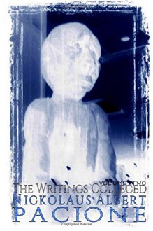 The Writings Collected: Vol. Two: The Revised Edition - Nickolaus Albert Pacione, Nickolaus Pacione, Nickolaus Pacione, Jason C. Hink