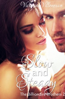 Slow and Steady (The Billionaire Brothers 2) - Victoria Villeneuve