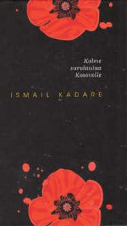 Kolme surulaulua Kosovolle - Ismail Kadaré