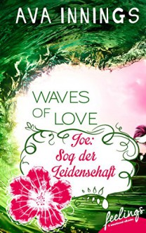 Waves of Love - Joe: Sog der Leidenschaft: Roman (feelings emotional eBooks) - Ava Innings