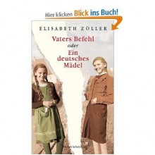 Vaters Befehl oder Ein deutsches Mädel - Elisabeth Zöller