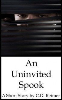 The Uninvited Spook - C.D. Reimer